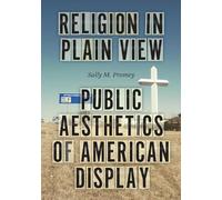 Religion in Plain View: Public Aesthetics of American Display