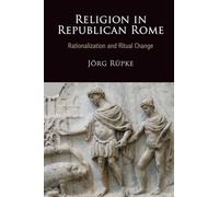 Religion in Republican Rome: Rationalization and Ritual Change (Empire and After)