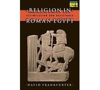 Religion in Roman Egypt: Assimilation and Resistance (Mythos: The Princeton/Bollingen Series in World Mythology)