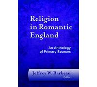 Religion in Romantic England: An Anthology of Primary Sources (Documents of Anglophone Christianity)
