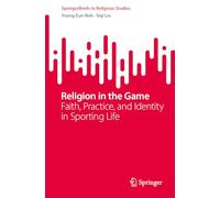 Religion in the Game: Faith, Practice, and Identity in Sporting Life (SpringerBriefs in Religious Studies)