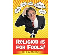 Religion is for Fools! (Revised 2013)