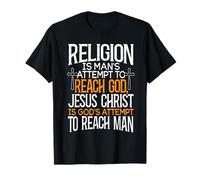 Religion is Man's Attempt to Reach God Jesus Christ is God's T-Shirt