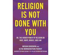 Religion Is Not Done with You : Or, the Hidden Power of Religion on Race, Maps, Bodies, and Law
