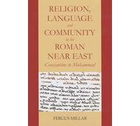Religion, Language and Community in the Roman Near East: Constantine to Muhammad: Vol. for 2010 (Schweich Lectures on Biblical Archaeology)
