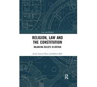 Religion, Law and the Constitution: Balancing Beliefs in Britain (Law and Religion)