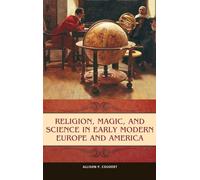 Religion, Magic, and Science in Early Modern Europe and America (Praeger Series on the Early Modern World)