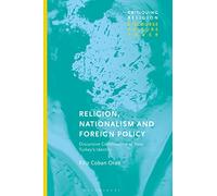 Religion, Nationalism and Foreign Policy: Discursive Construction of New Turkey's Identity (Critiquing Religion: Discourse, Culture, Power)