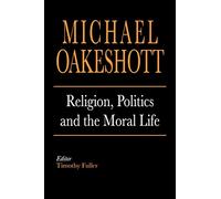 Religion, Politics and the Moral Life (Selected Writings of Michael Oakeshott)