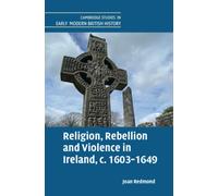 Religion, Rebellion and Violence in Ireland, c. 1603-1649