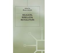 Religion, Rebellion, Revolution: An Interdisciplinary and Cross-Cultural Collection of Essays