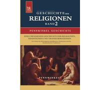 Religion, Religionen, Religionsgeschichte: Geschichte der Religionen im Wandel der Zeit: Band 2: Die Geburt der Weltreligionen: Buddhismus, ... Traditionen (PENNWINKEL GESCHICHTE)