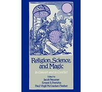 Religion, Science, and Magic: In Concert and in Conflict
