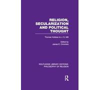 Religion, Secularization and Political Thought: Thomas Hobbes to J. S. Mill (Routledge Library Editions: Philosophy of Religion)