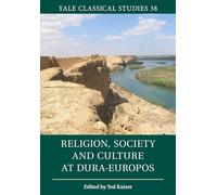 Religion, Society and Culture at Dura-Europos: 38 (Yale Classical Studies, Series Number 38)
