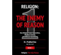 Religion: The Enemy of Reason: How Religion Feeds Superstition, Weakens Science, and Silences Questioning (Religion: The Holy Poison)