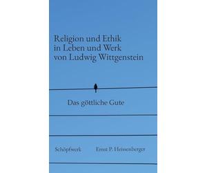 Religion und Ethik in Leben und Werk von Ludwig Wittgenstein: Das göttliche Gute