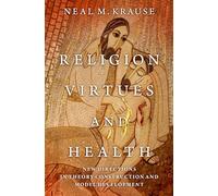 Religion, Virtues, and Health: New Directions in Theory Construction and Model Development