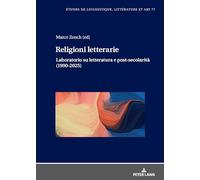 Religioni letterarie: Laboratorio su letteratura e post-secolarità (1990-2025): 77 (Etudes de Linguistique, Littérature Et Arts / Studi Di Lingu)