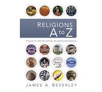 Religions A to Z: A Guide to the 100 Most Influential Religious Movements