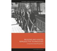 Religions and Assisted Reproductive Technologies: Comparative Global Perspectives (Bloomsbury Studies in Religion, Gender, and Sexuality)