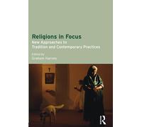Religions in Focus: New Approaches to Tradition and Contemporary Practices