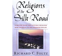 Religions of the Silk Road: Overland Trade and Cultural Exchange from Antiquity to the Fifteenth Century
