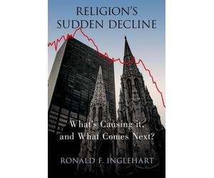 Religion's Sudden Decline : What's Causing it, and What Comes Next?