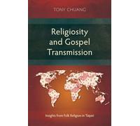 Religiosity and Gospel Transmission: Insights from Folk Religion in Taipei (Studies in Missiology)