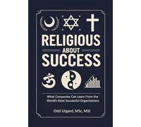 Religious About Success: What Companies Can Learn From the World's Most Successful Organizations