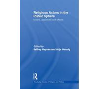 Religious Actors in the Public Sphere: Means, Objectives, and Effects (Routledge Studies in Religion and Politics)