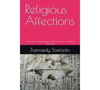 Religious Affections: A Modern Adaptation of the Work of Jonathan Edwards (A Modern Guide to Reformed Theology and Christian Living)