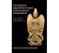Religious Architecture and Roman Expansion: Temples, Terracottas, and the Shaping of Identity, 3rd-1st c. BCE