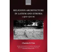 Religious Architecture in Latium and Etruria, c. 900-500 BC (Oxford Monographs on Classical Archaeology)