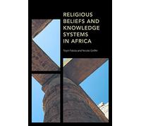 Religious Beliefs and Knowledge Systems in Africa (Africa: Past, Present & Prospects)