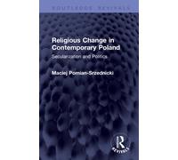 Religious Change in Contemporary Poland : Secularization and Politics