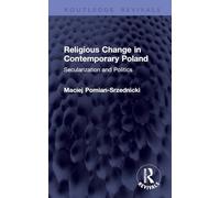 Religious Change in Contemporary Poland: Secularization and Politics (Routledge Revivals)