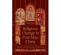 Religious Change in Post-Mao China : Toward a New Sociology of Religion