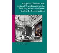 Religious Changes and Cultural Transformations in the Early Modern Western Sephardic Communities: 54 (Studies in Jewish History and Culture, 54)