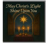 Religious Christmas Card - May Christ’s Light Shine Upon You - Star Over Monstrance and Candles at Window - Christian Blessing Card