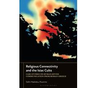 Religious Connectivity and the Isiac Cults : Case Studies on Human-Divine Communication From Roman Greece