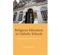 Religious Education in Catholic Schools : Perspectives from Ireland and the UK