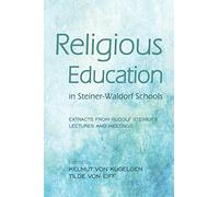 Religious Education in Steiner-Waldorf Schools: Extracts from Rudolf Steiner's Lectures and Meetings