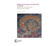 Religious Exchange and Identities in Europe: Byzantium, the Latin West and the Slavic World (Byzanz zwischen Orient und Okzident)