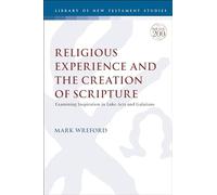 Religious Experience and the Creation of Scripture: Examining Inspiration in Luke-Acts and Galatians (The Library of New Testament Studies)