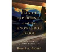 Religious Experience and the Knowledge of God - The Evidential Force of Divine Encounters