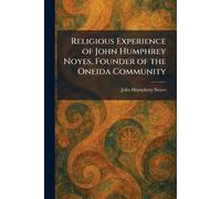 Religious Experience of John Humphrey Noyes, Founder of the Oneida Community