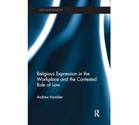 Religious Expression in the Workplace and the Contested Role of Law (Law and Religion)