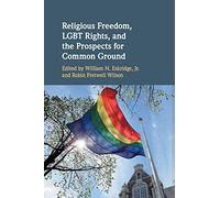 Religious Freedom, LGBT Rights, and the Prospects for Common Ground
