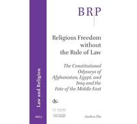 Religious Freedom Without the Rule of Law: The Constitutional Odysseys of Afghanistan, Egypt, and Iraq and the Fate of the Middle East (Brill Research Perspectives in International Law)